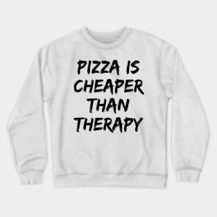 Pizza Is Cheaper Than Therapy. Funny Sarcastic Saying Crewneck Sweatshirt